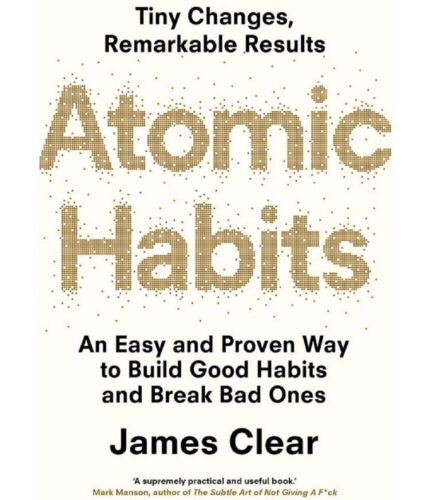 Cover to Atomic Habits by James Clear. Tiny Changes, Remarkable Results An easy and proven way to build good habits and break bad ones.